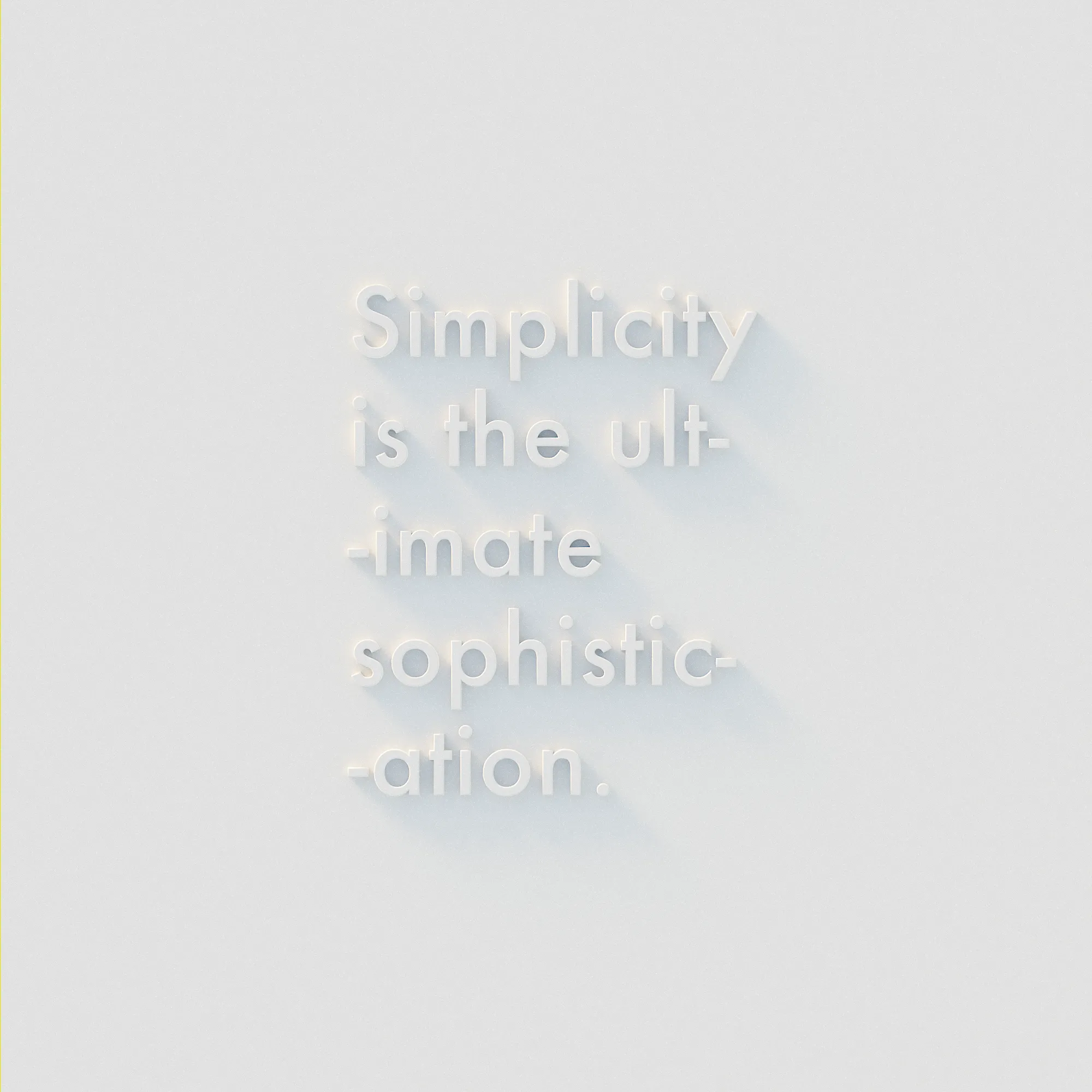 Simplicity is the ultimate sophistication